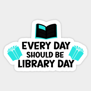 Every Day Should Be Library Day / Library lovers day Sticker